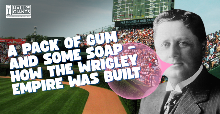 A Pack of Gum and Some Soap – How the Wrigley Empire was Built